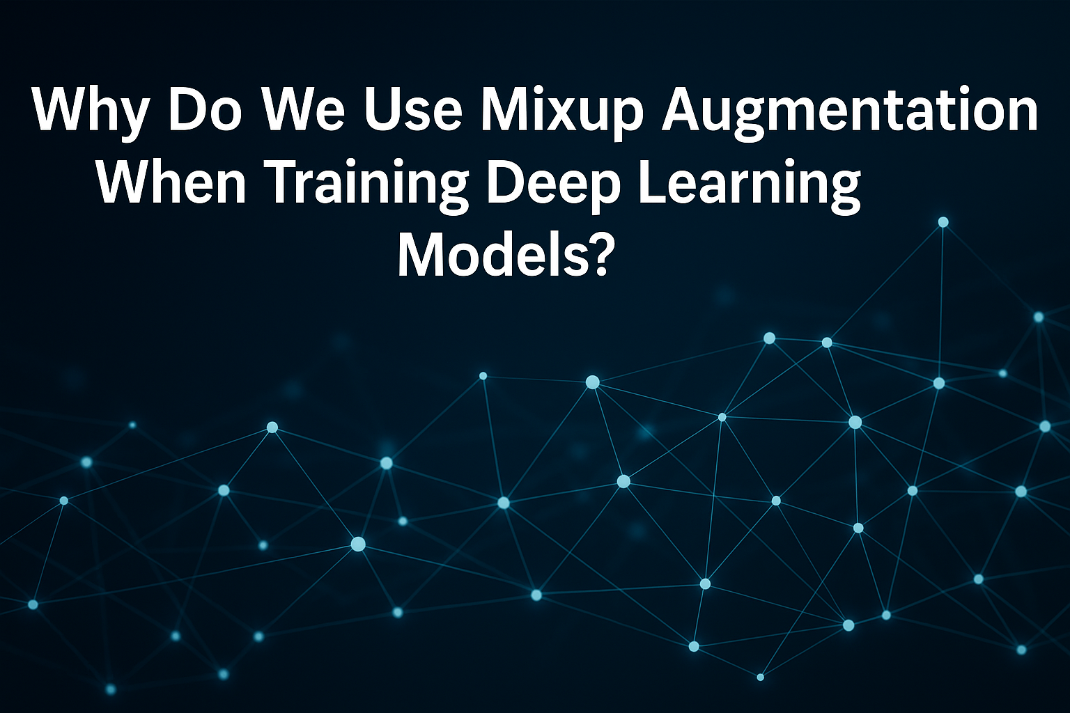 Why Do We Use Mixup Augmentation When Training Deep Learning Models